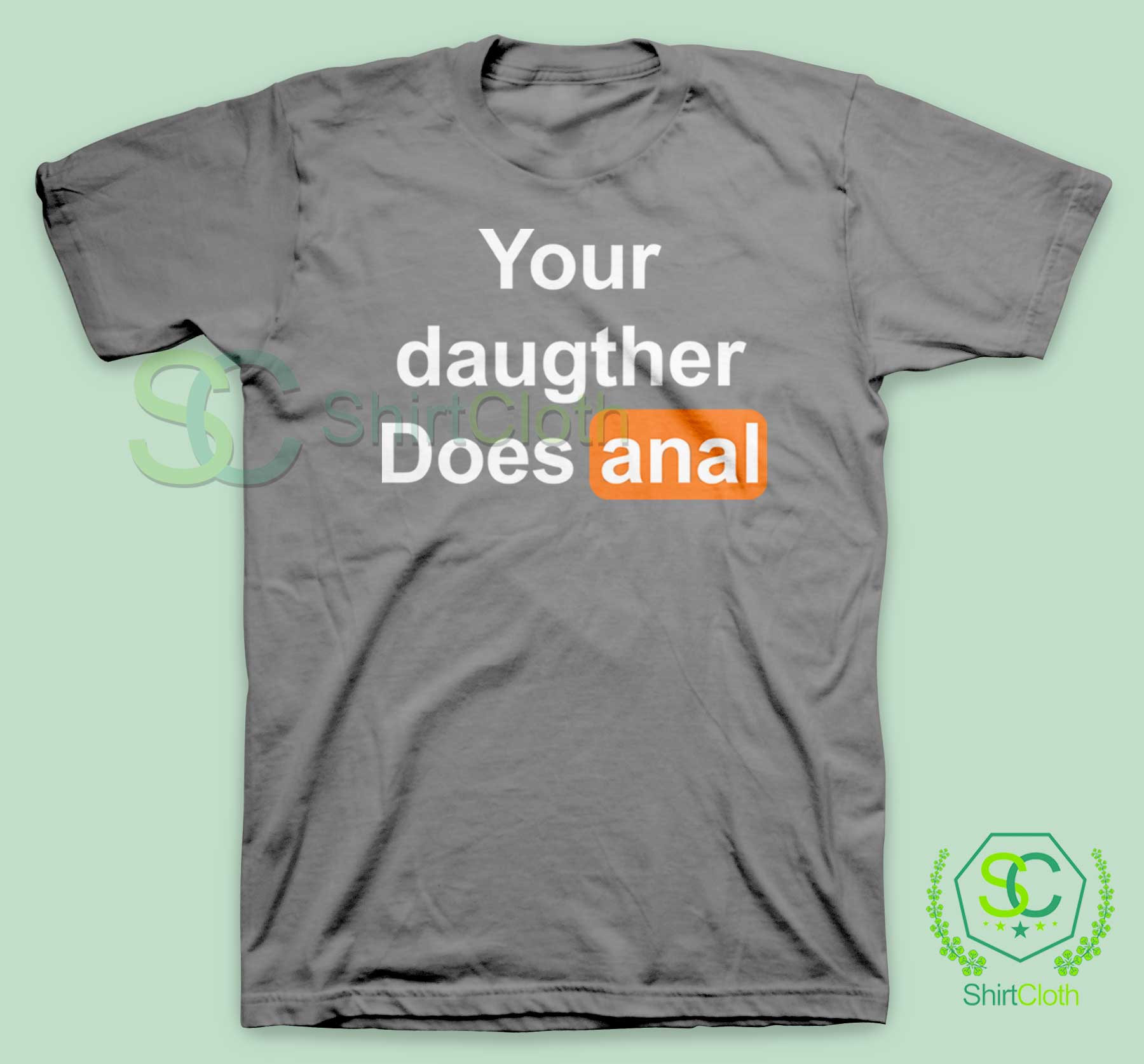 Your Daughter Does Anal Pornhub T Shirt Clothing Shirt Design Artwork