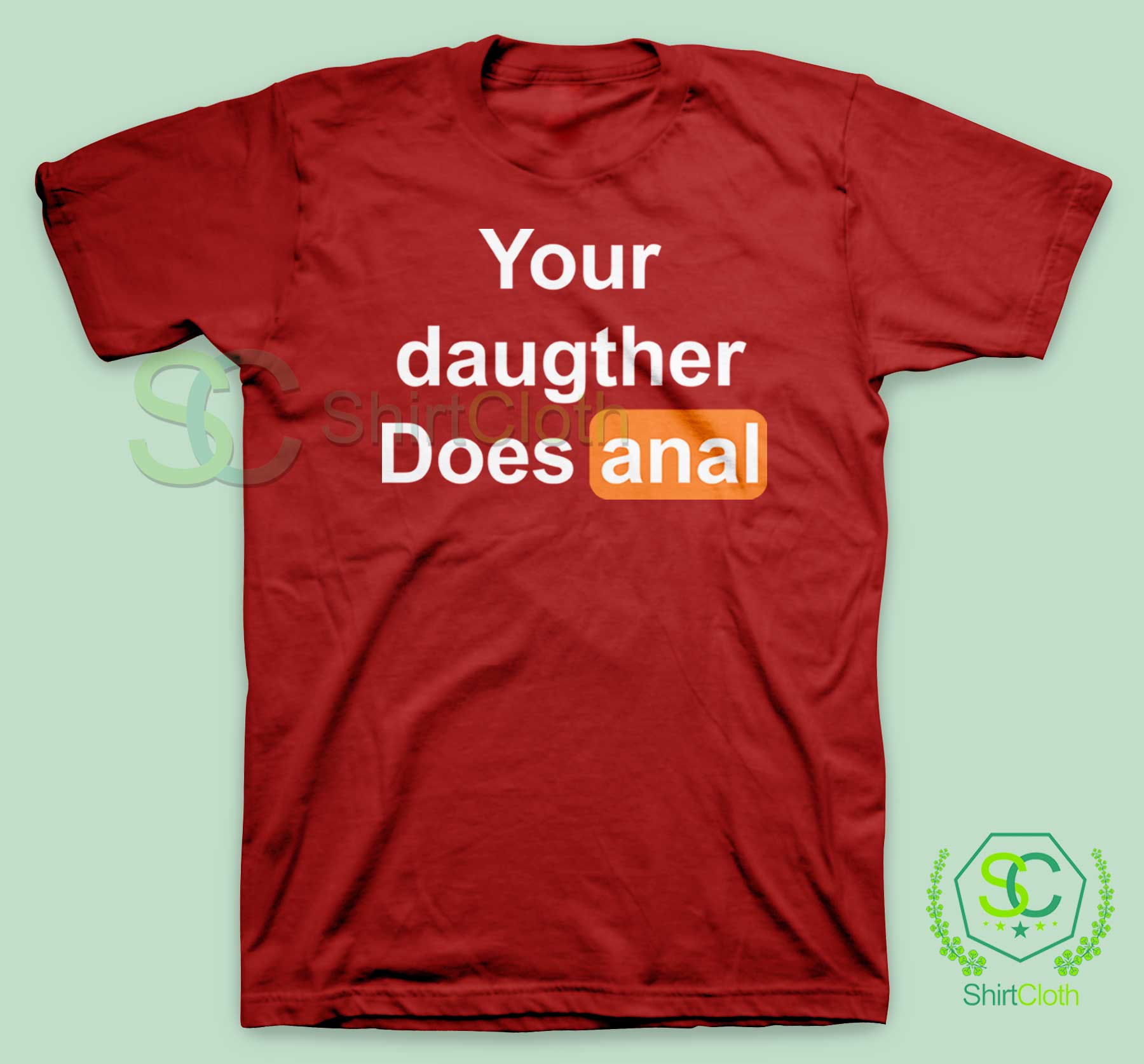 Your Daughter Does Anal Pornhub T Shirt Clothing Shirt Design Artwork