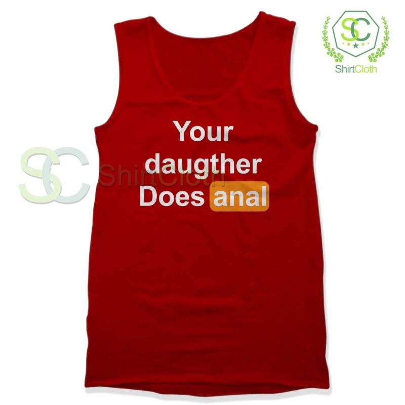 Buy Your Daughter Does Anal Pornhub Tank Top Clothing Shirt Design 